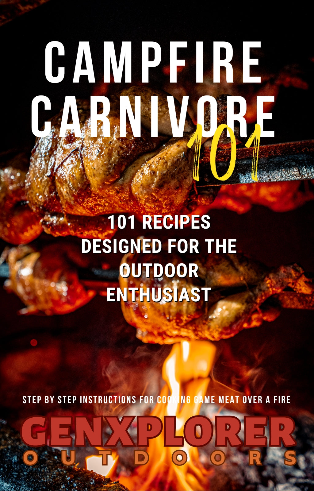 Campfire Carnivore 101: 101 Recipes Designed for The Outdoor Enthusiast